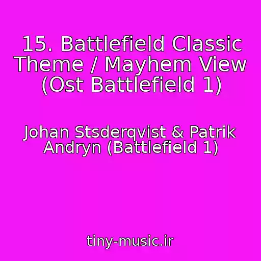 کاور آهنگ 15. Battlefield Classic Theme / Mayhem View (Ost Battlefield 1) از Johan Stsderqvist & Patrik Andryn (Battlefield 1)
