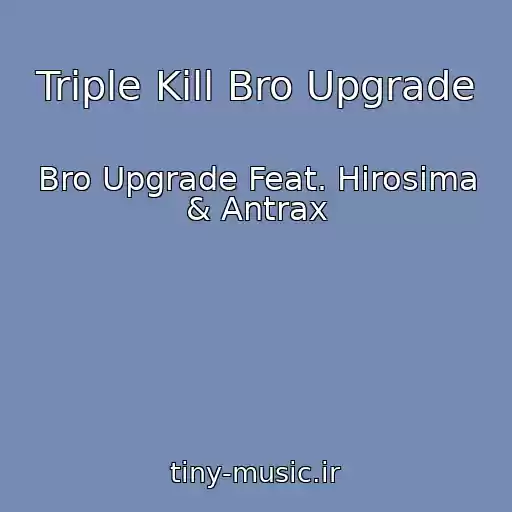 کاور آهنگ Triple Kill Bro Upgrade از Bro Upgrade Feat. Hirosima & Antrax