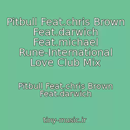 کاور آهنگ Pitbull Feat.chris Brown Feat.darwich Feat.michael Rune-International Love Club Mix از Pitbull Feat.chris Brown Feat.darwich