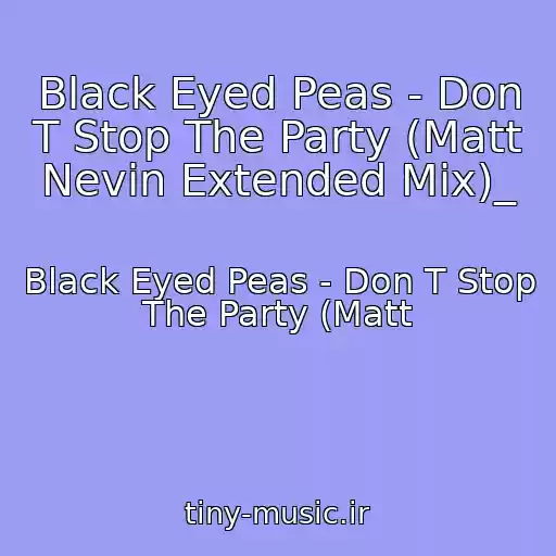 کاور آهنگ Black Eyed Peas - Don T Stop The Party (Matt Nevin Extended Mix)_ از Black Eyed Peas - Don T Stop The Party (Matt