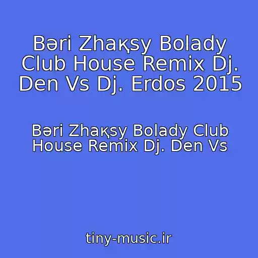 کاور آهنگ Bәrі Zhaқsy Bolady Club House Remix Dj. Den Vs Dj. Erdos 2015 از Bәrі Zhaқsy Bolady Club House Remix Dj. Den Vs