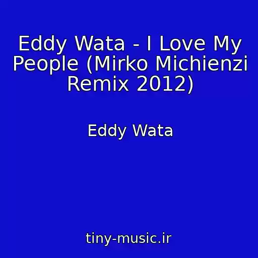 کاور آهنگ Eddy Wata - I Love My People (Mirko Michienzi Remix 2012) از Eddy Wata