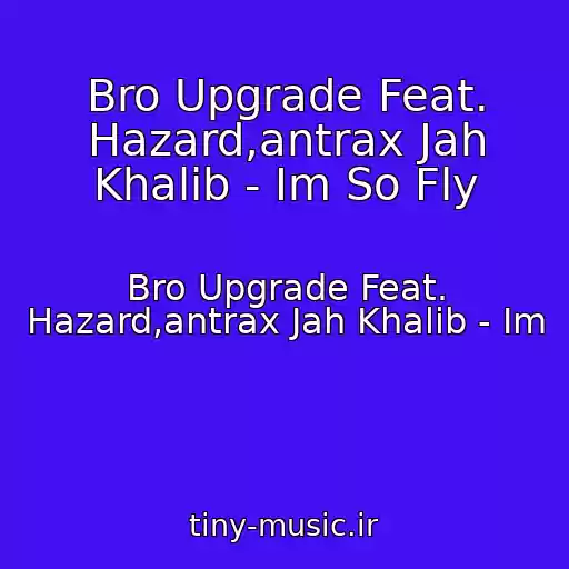 کاور آهنگ Bro Upgrade Feat. Hazard,antrax Jah Khalib - Im So Fly از Bro Upgrade Feat. Hazard,antrax Jah Khalib - Im