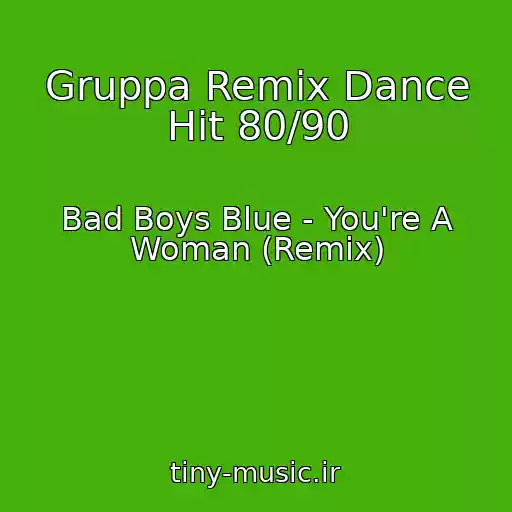 کاور آهنگ Gruppa Remix Dance Hit 80/90 از Bad Boys Blue - You're A Woman (Remix)