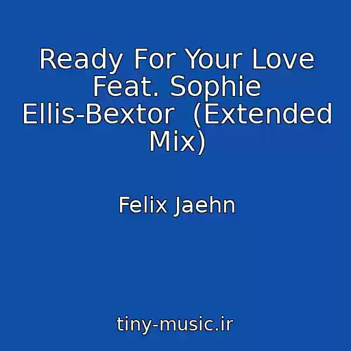 کاور آهنگ Ready For Your Love Feat. Sophie Ellis-Bextor  (Extended Mix) از Felix Jaehn