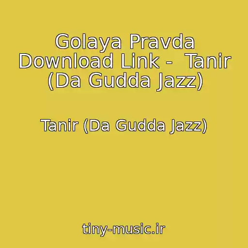 کاور آهنگ Golaya Pravda Download Link -  Tanir (Da Gudda Jazz) از Tanir (Da Gudda Jazz)