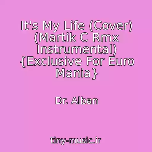 کاور آهنگ It's My Life (Cover) (Martik C Rmx Instrumental) {Exclusive For Euro Mania} از Dr. Alban