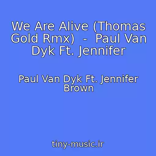 کاور آهنگ We Are Alive (Thomas Gold Rmx)  -  Paul Van Dyk Ft. Jennifer از Paul Van Dyk Ft. Jennifer Brown