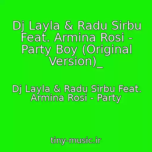 کاور آهنگ Dj Layla & Radu Sirbu Feat. Armina Rosi - Party Boy (Original Version)_ از Dj Layla & Radu Sirbu Feat. Armina Rosi - Party