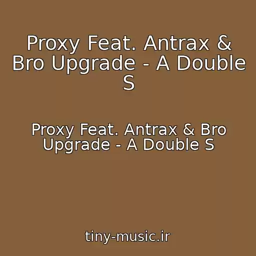 کاور آهنگ Proxy Feat. Antrax & Bro Upgrade - A Double S از Proxy Feat. Antrax & Bro Upgrade - A Double S