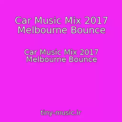 کاور آهنگ Car Music Mix 2017 Melbourne Bounce از Car Music Mix 2017 Melbourne Bounce