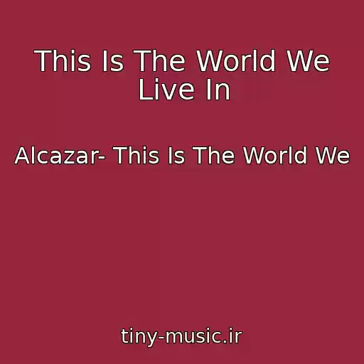 کاور آهنگ This Is The World We Live In از Alcazar- This Is The World We