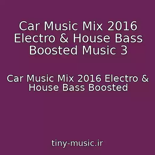 کاور آهنگ Car Music Mix 2016 Electro & House Bass Boosted Music 3 از Car Music Mix 2016 Electro & House Bass Boosted