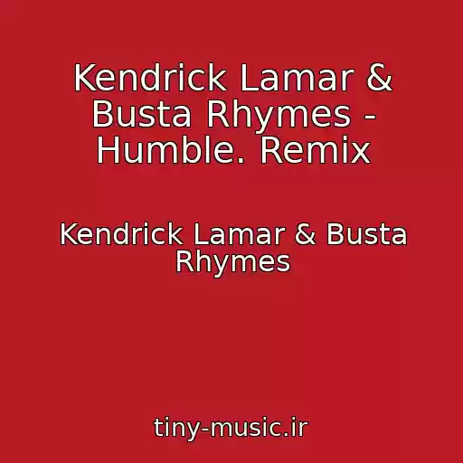 کاور آهنگ Kendrick Lamar & Busta Rhymes - Humble. Remix از Kendrick Lamar & Busta Rhymes