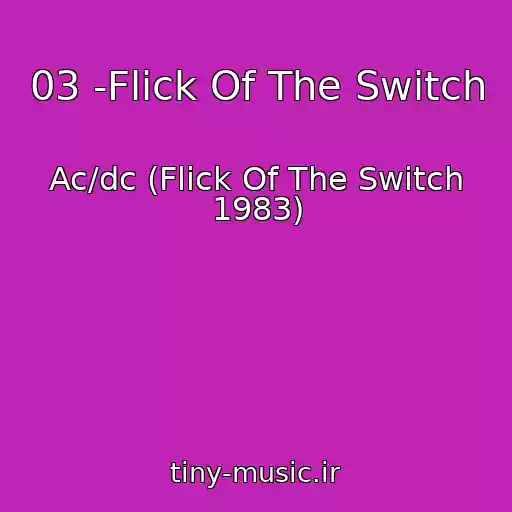 کاور آهنگ 03 -Flick Of The Switch از Ac/dc (Flick Of The Switch 1983)
