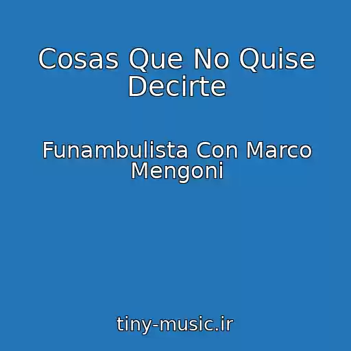 کاور آهنگ Cosas Que No Quise Decirte از Funambulista Con Marco Mengoni