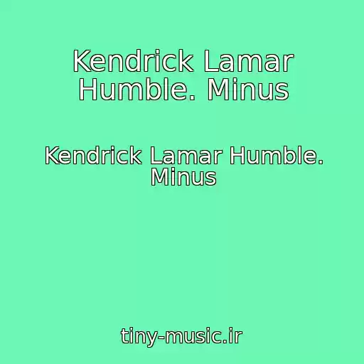 کاور آهنگ Kendrick Lamar Humble. Minus از Kendrick Lamar Humble. Minus