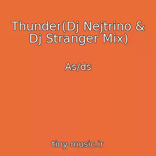 کاور آهنگ Thunder(Dj Nejtrino & Dj Stranger Mix) از As/ds