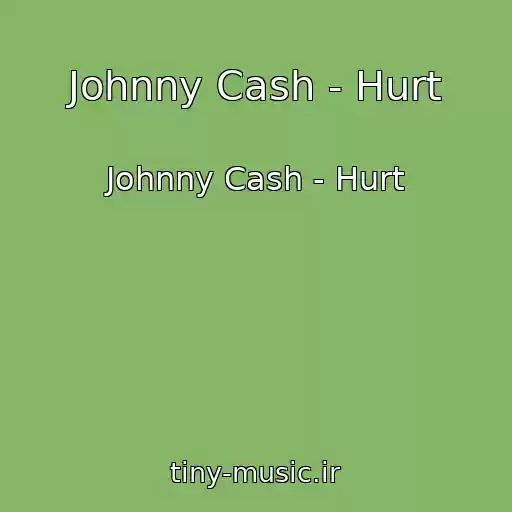 کاور آهنگ Johnny Cash - Hurt از Johnny Cash - Hurt