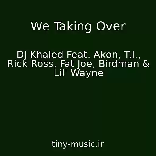 کاور آهنگ We Taking Over از Dj Khaled Feat. Akon, T.i., Rick Ross, Fat Joe, Birdman & Lil' Wayne