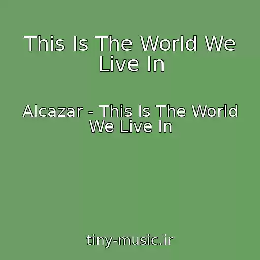 کاور آهنگ This Is The World We Live In از Alcazar - This Is The World We Live In