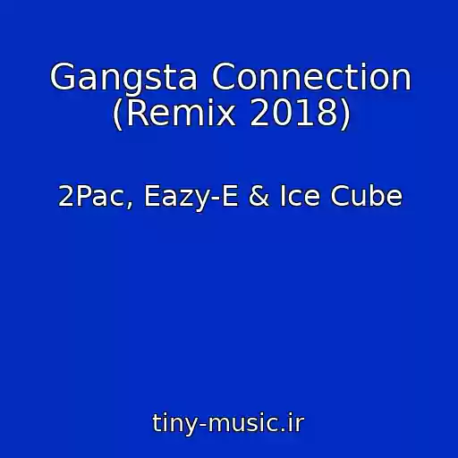 کاور آهنگ Gangsta Connection (Remix 2018) از 2Pac, Eazy-E & Ice Cube