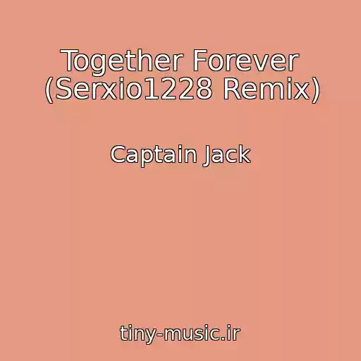 کاور آهنگ Together Forever (Serxio1228 Remix) از Captain Jack