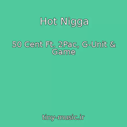 کاور آهنگ Hot Nigga از 50 Cent Ft. 2Pac, G-Unit & Game