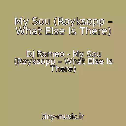 کاور آهنگ My Sou (Royksopp – What Else Is There) از Dj Romeo - My Sou (Royksopp – What Else Is There)