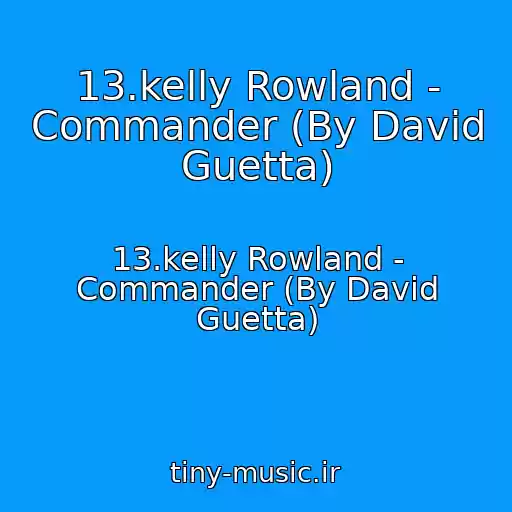 کاور آهنگ 13.kelly Rowland - Commander (By David Guetta) از 13.kelly Rowland - Commander (By David Guetta)