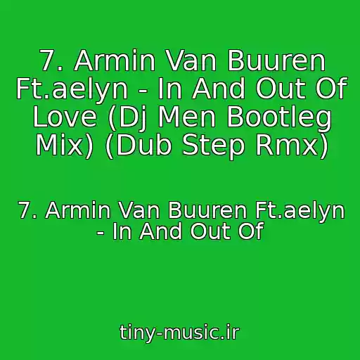 کاور آهنگ 7. Armin Van Buuren Ft.aelyn - In And Out Of Love (Dj Men Bootleg Mix) (Dub Step Rmx) از 7. Armin Van Buuren Ft.aelyn - In And Out Of