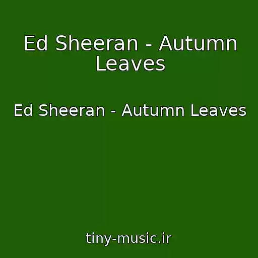 کاور آهنگ Ed Sheeran - Autumn Leaves از Ed Sheeran - Autumn Leaves