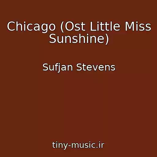 کاور آهنگ Chicago (Ost Little Miss Sunshine) از Sufjan Stevens