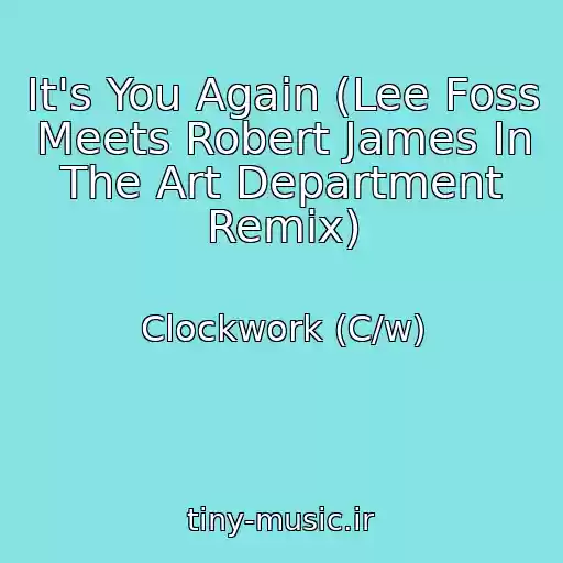 کاور آهنگ It's You Again (Lee Foss Meets Robert James In The Art Department Remix) از Clockwork (C/w)