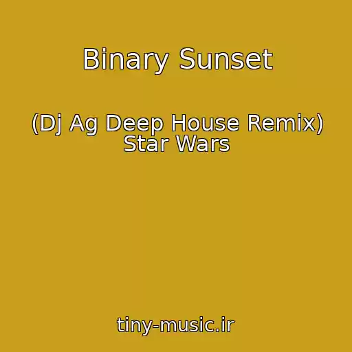 کاور آهنگ Binary Sunset از (Dj Ag Deep House Remix) Star Wars