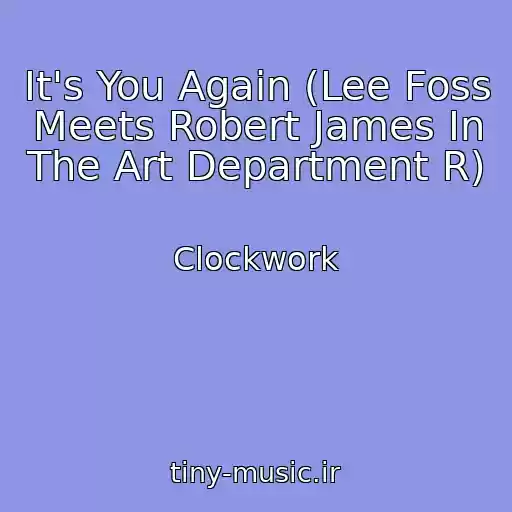 کاور آهنگ It's You Again (Lee Foss Meets Robert James In The Art Department R) از Clockwork