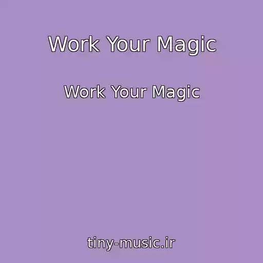 کاور آهنگ Work Your Magic از Work Your Magic