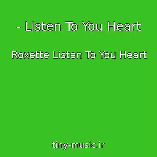 کاور آهنگ - Listen To You Heart از Roxette Listen To You Heart