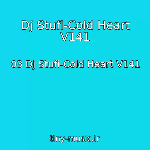 کاور آهنگ Dj Stufi-Cold Heart V141 از 03 Dj Stufi-Cold Heart V141