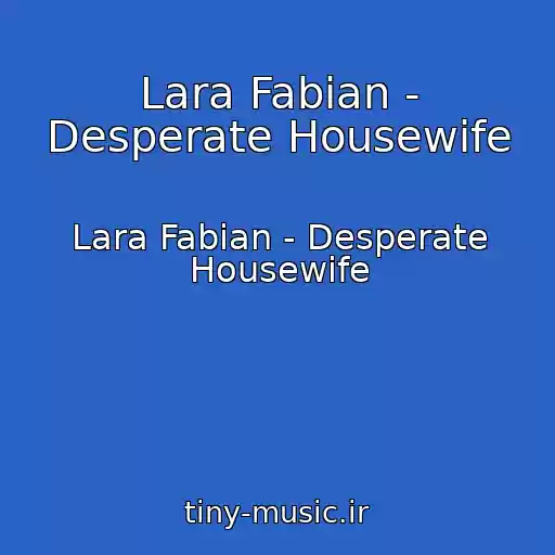 کاور آهنگ Lara Fabian - Desperate Housewife از Lara Fabian - Desperate Housewife