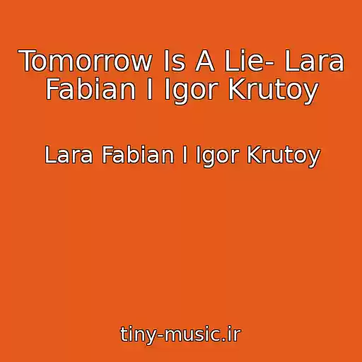کاور آهنگ Tomorrow Is A Lie- Lara Fabian I Igor Krutoy از Lara Fabian I Igor Krutoy