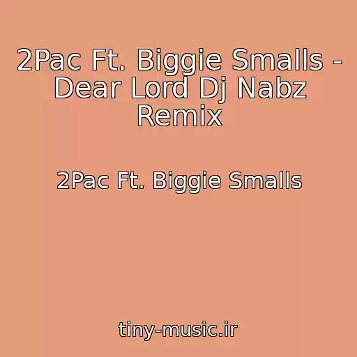 کاور آهنگ 2Pac Ft. Biggie Smalls - Dear Lord Dj Nabz Remix از 2Pac Ft. Biggie Smalls