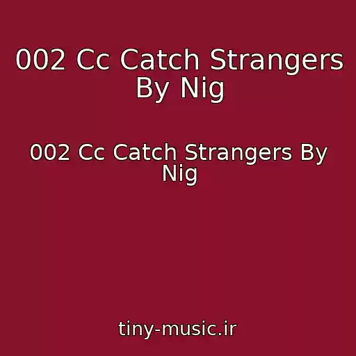 کاور آهنگ 002 Cc Catch Strangers By Nig از 002 Cc Catch Strangers By Nig