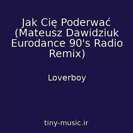 کاور آهنگ Jak Cię Poderwać (Mateusz Dawidziuk Eurodance 90's Radio Remix) از Loverboy