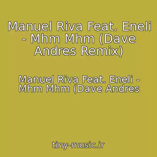 کاور آهنگ Manuel Riva Feat. Eneli - Mhm Mhm (Dave Andres Remix) از Manuel Riva Feat. Eneli - Mhm Mhm (Dave Andres