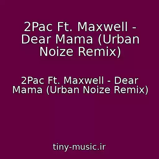 کاور آهنگ 2Pac Ft. Maxwell - Dear Mama (Urban Noize Remix) از 2Pac Ft. Maxwell - Dear Mama (Urban Noize Remix)