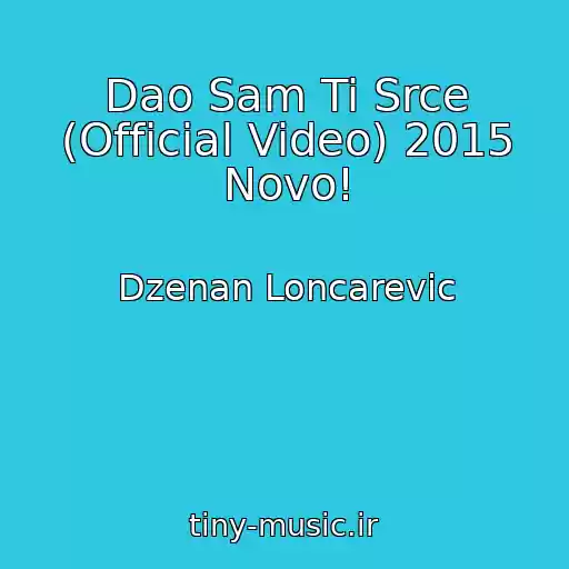کاور آهنگ Dao Sam Ti Srce (Official Video) 2015 Novo! از Dzenan Loncarevic