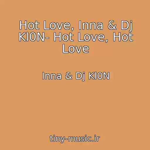 کاور آهنگ Hot Love, Inna & Dj Kl0N- Hot Love, Hot Love از Inna & Dj Kl0N