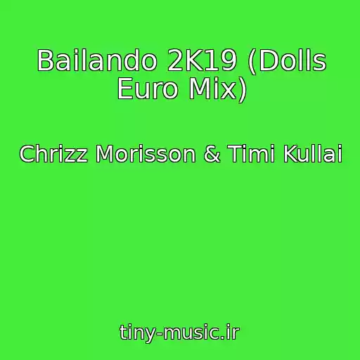 کاور آهنگ Bailando 2K19 (Dolls Euro Mix) از Chrizz Morisson & Timi Kullai