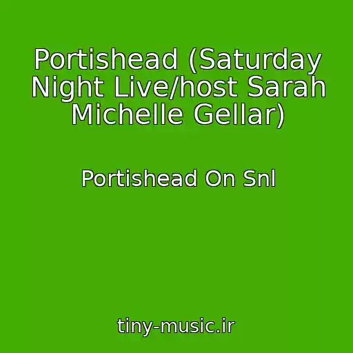 کاور آهنگ Portishead (Saturday Night Live/host Sarah Michelle Gellar) از Portishead On Snl